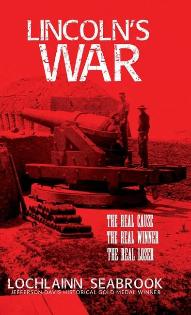Lincoln's War: The Real Cause, the Real Winner, the Real Loser - Hardcover