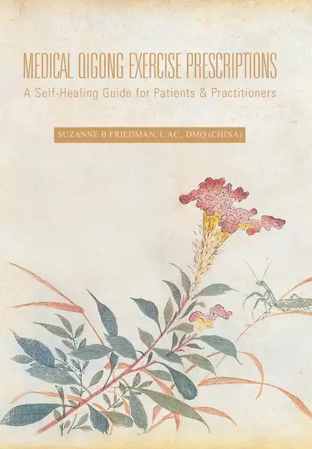 Medical Qigong Exercise Prescriptions: A Self-Healing Guide for Patients & Practitioners - Hardcover
