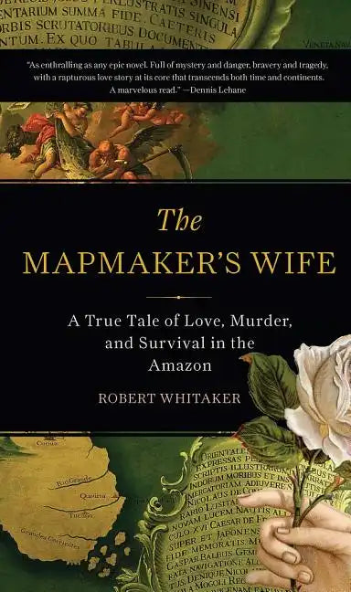 The Mapmaker's Wife: A True Tale of Love, Murder, and Survival in the Amazon - Paperback