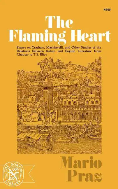 The Flaming Heart: Essays on Crashaw, Machiavelli, and Other Studies of the Relations Between Italian and English Literature from Chaucer to T. S. Eli - Paperback