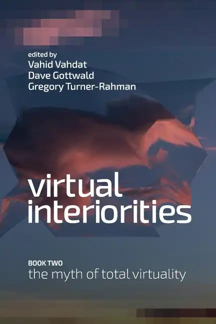 Virtual Interiorities: The Myth of Total Virtuality - Paperback