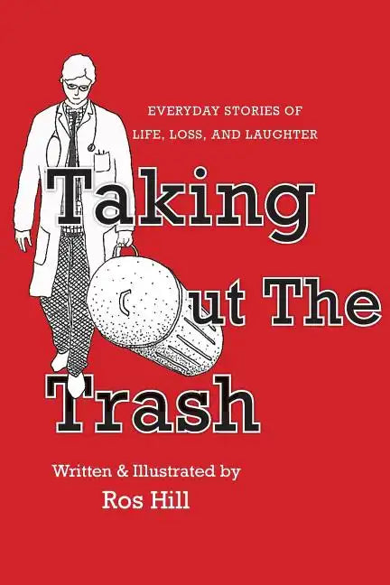 Taking Out The Trash-Everyday Stories of Life, Loss, and Laughter - Paperback