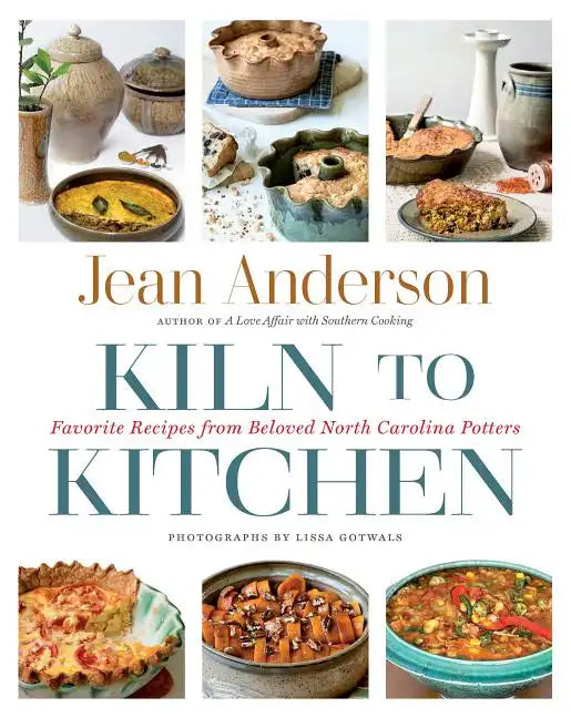 Kiln to Kitchen: Favorite Recipes from Beloved North Carolina Potters - Hardcover
