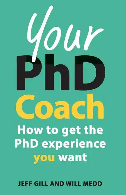 Your PhD Coach: How to Get the PhD Experience You Want - Paperback