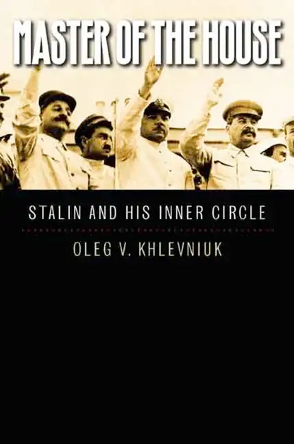 Master of the House: Stalin and His Inner Circle - Hardcover