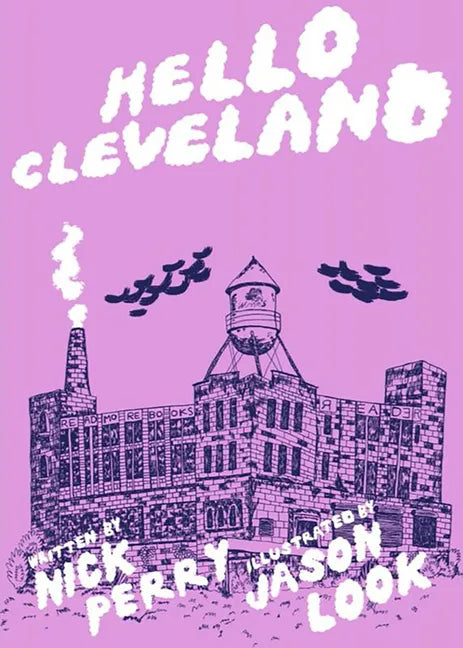 Hello Cleveland: Things You Should Know about the Most Unique City in the World: Things You Should Know about the Most Unique City in the World - Paperback