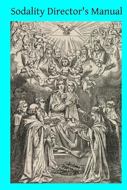 Sodality Director's Manual: or A Collection of Instructions for the Sodalities of the Blessed Virgin - Paperback
