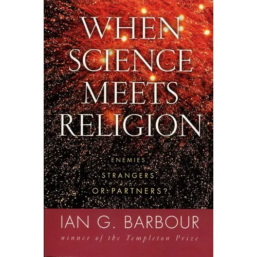 When Science Meets Religion: Enemies, Strangers, or Partners? - Paperback