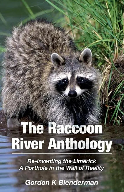 The Raccoon River Anthology: Re-inventing the Limerick A Porthole in the Wall of Reality - Paperback