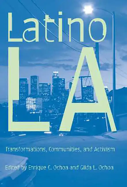 Latino Los Angeles: Transformations, Communities, and Activism - Paperback