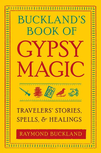 Buckland's Book of Gypsy Magic: Travelers' Stories, Spells, & Healings - Paperback