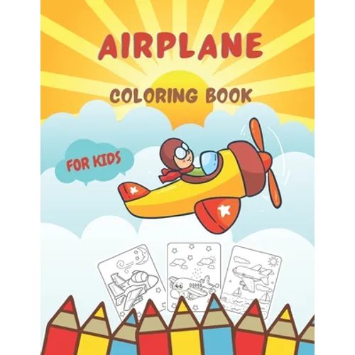 Airplane Coloring Book For Kids: Cute Amazing Coloring Pages for Children Toddlers Age 3-8 - Paperback