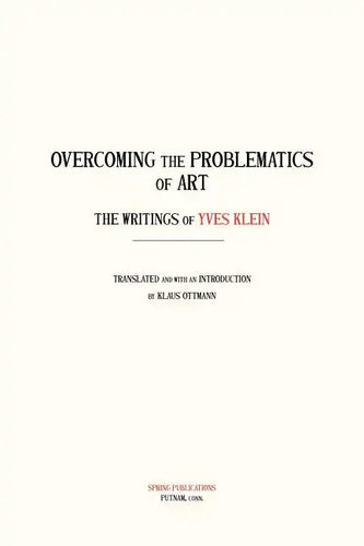Overcoming the Problems of Art: The Writings of Yves Klein - Paperback