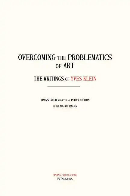 Overcoming the Problems of Art: The Writings of Yves Klein - Paperback