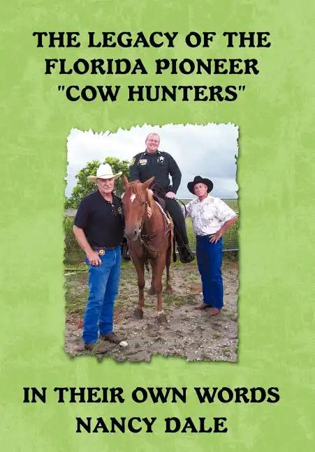The Legacy of the Florida Pioneer Cow Hunters: In Their Own Words - Hardcover