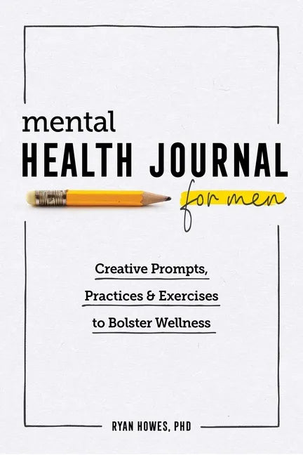 Mental Health Journal for Men: Creative Prompts, Practices, and Exercises to Bolster Wellness - Paperback