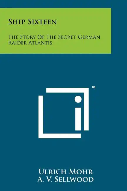Ship Sixteen: The Story Of The Secret German Raider Atlantis - Paperback