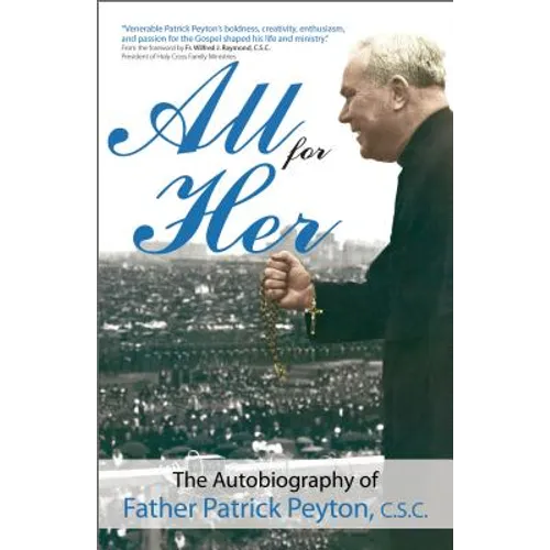 All for Her: The Autobiography of Father Patrick Peyton, C.S.C. - Paperback