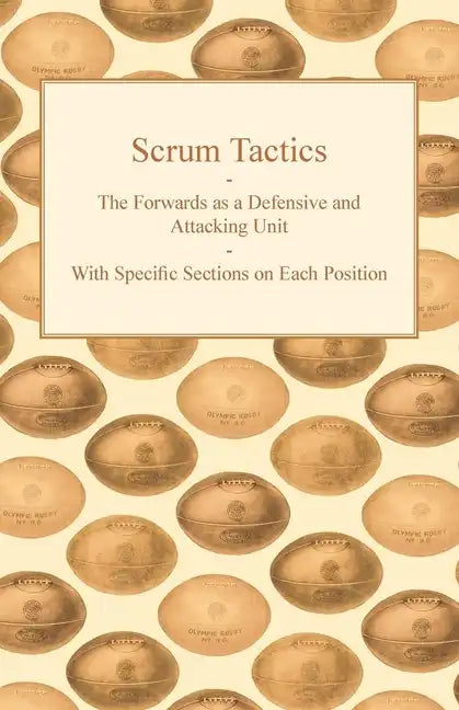 Scrum Tactics - The Forwards as a Defensive and Attacking Unit - With Specific Sections on Each Position - Paperback
