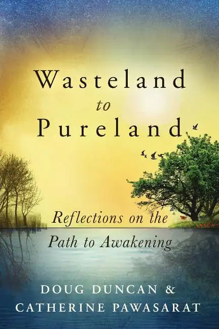 Wasteland to Pureland: Reflections on the Path to Awakening - Paperback