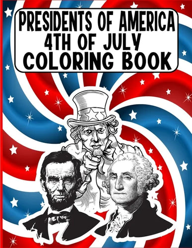presidents of america 4th of July Coloring Book: A Perfect 4th of July Coloring Activity Book For Adult and Kids and Boys and Girls Filled With George - Paperback