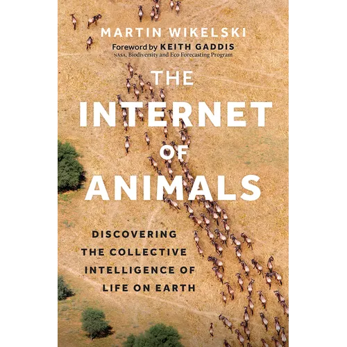The Internet of Animals: Discovering the Collective Intelligence of Life on Earth - Hardcover