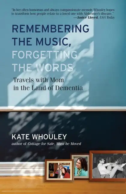 Remembering the Music, Forgetting the Words-Travels with Mom in the Land of Dementia - Paperback