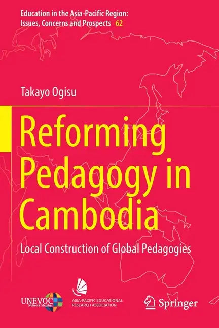 Reforming Pedagogy in Cambodia: Local Construction of Global Pedagogies - Paperback