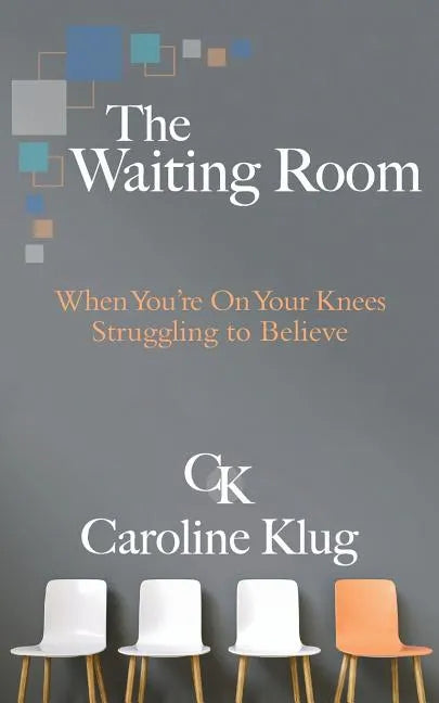 The Waiting Room: When You're on Your Knees Struggling to Believe - Paperback
