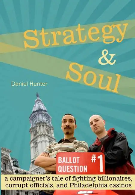 Strategy & Soul: A Campaigner's Tale of Fighting Billionaires, Corrupt Officials, and Philadelphia Casinos - Paperback