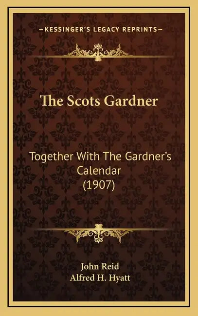 The Scots Gardner: Together With The Gardner's Calendar (1907) - Hardcover