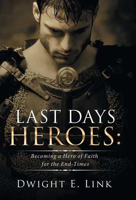 Last Days Heroes: Becoming a Hero of Faith for the End-Times - Hardcover