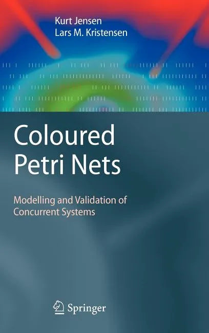 Coloured Petri Nets: Modelling and Validation of Concurrent Systems - Hardcover