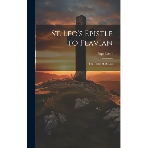 St. Leo's Epistle to Flavian: The Tome of St. Leo - Hardcover