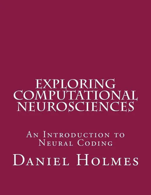 Exploring Computational Neurosciences: An Introduction to Neural Coding - Paperback