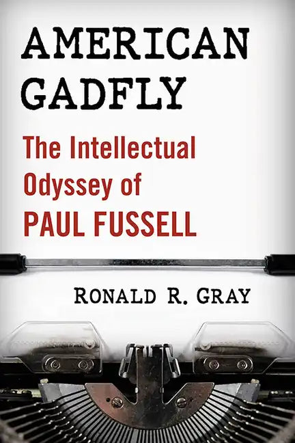 American Gadfly: The Intellectual Odyssey of Paul Fussell - Paperback