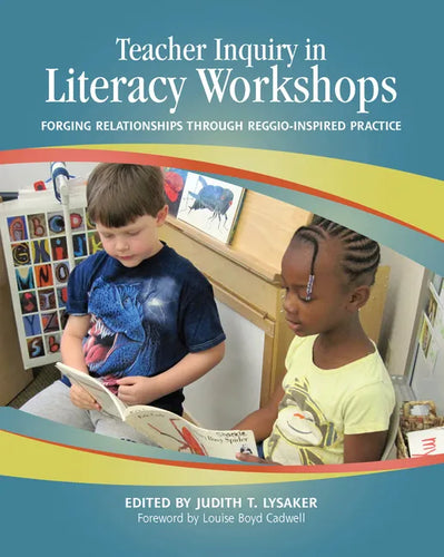 Teacher Inquiry in Literacy Workshops: Forging Relationships Through Reggio-Inspired Practice - Paperback