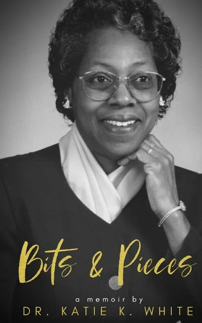 Katie's Bits and Pieces: A Memoir by Katie K. White: A Family Legacy - Hardcover