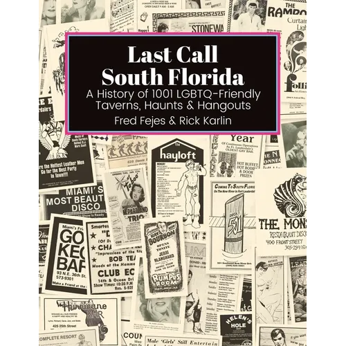 Last Call South Florida: A History of 1001 LGBTQ-Friendly Taverns, Haunts & Hangouts: A History of 1001 LGBTQ Friendly Taverns, Haunts & Hangou - Paperback