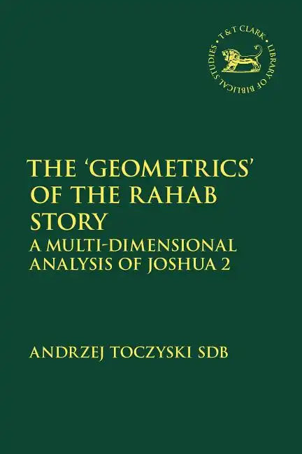 The 'Geometrics' of the Rahab Story: A Multi-Dimensional Analysis of Joshua 2 - Paperback