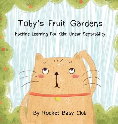 Toby's Fruit Gardens: Machine Learning For Kids: Linear Separability - Hardcover