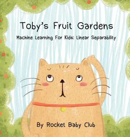 Toby's Fruit Gardens: Machine Learning For Kids: Linear Separability - Hardcover