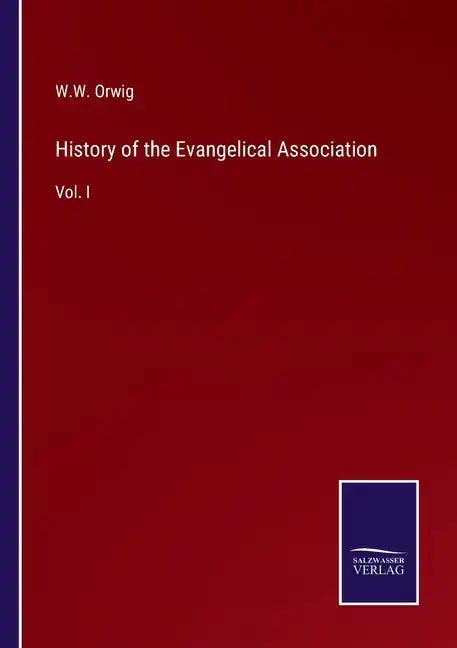 History of the Evangelical Association: Vol. I - Paperback