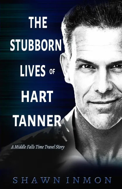 The Stubborn Lives of Hart Tanner: A Middle Falls Time Travel story - Paperback