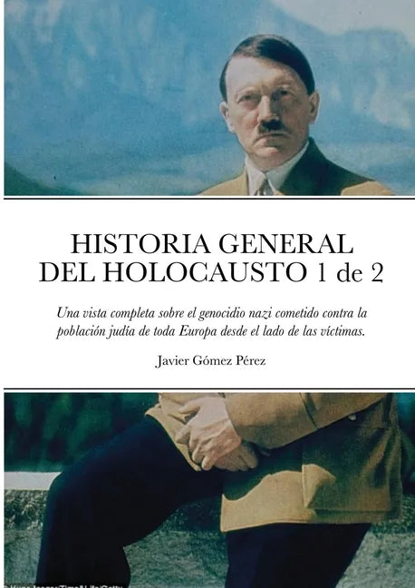 HISTORIA GENERAL DEL HOLOCAUSTO Volumen 1 de 2: Una vista completa sobre el genocidio nazi cometido contra la población judía de toda Europa desde el - Paperback