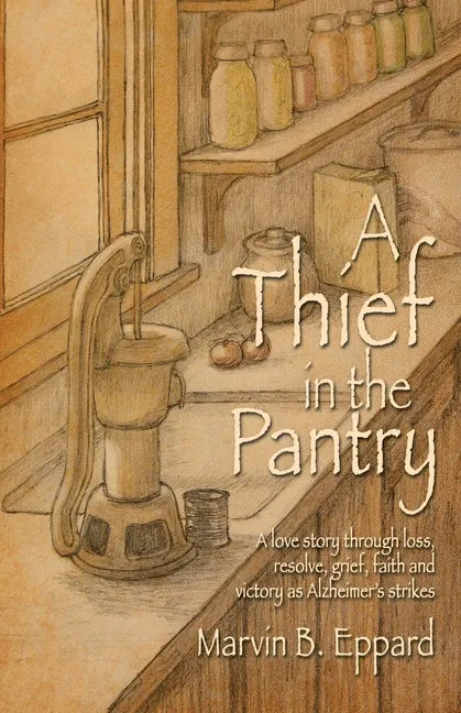 A Thief in the Pantry: A Love Story Through Loss, Resolve, Grief, Faith, and Victory as Alzheimer's Strikes - Paperback