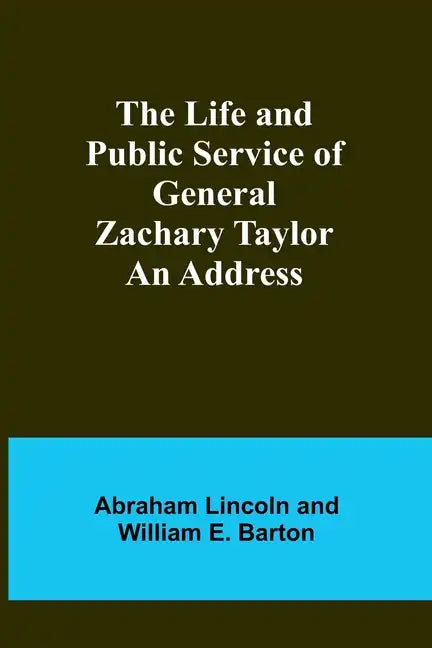 The Life and Public Service of General Zachary Taylor: An Address - Paperback