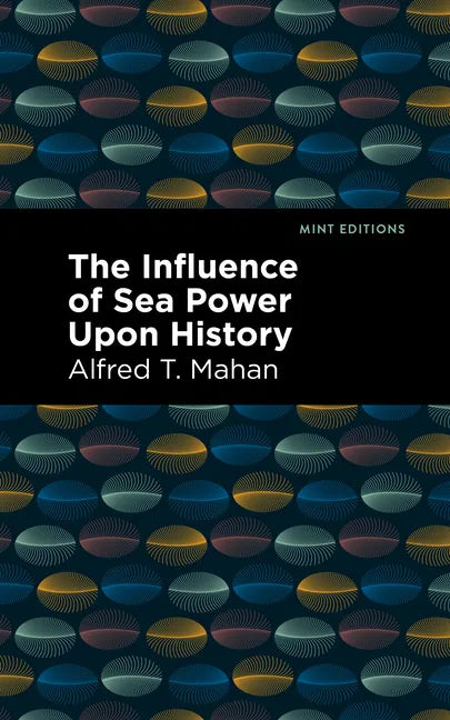 The Influence of Sea Power Upon History - Paperback