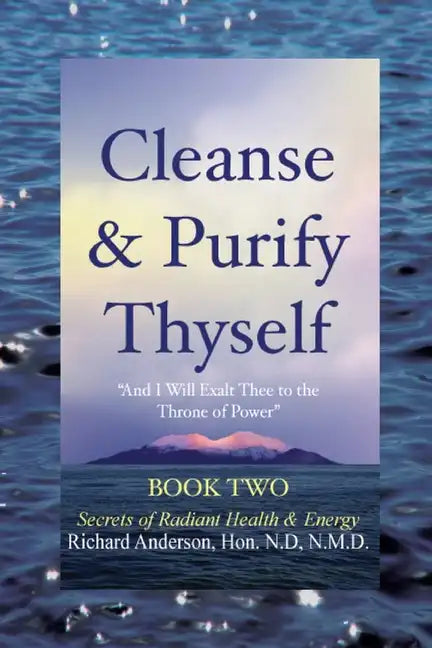 Cleanse & Purify Thyself, Book 2: Secrets of Radiant Health & Energy - Paperback