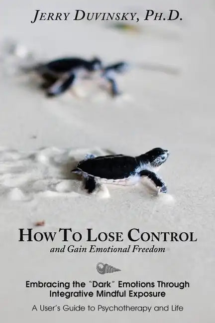 How To Lose Control And Gain Emotional Freedom: Embracing the 